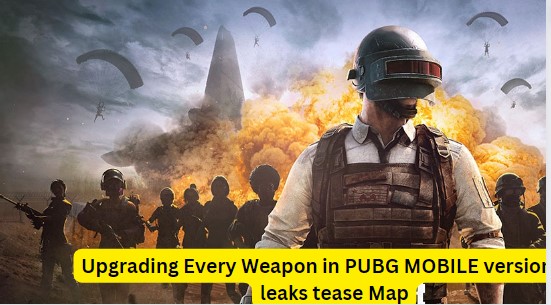 Upgrading Every Weapon in PUBG MOBILE version 3.0 leaks tease Map