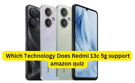 Which Technology Does Redmi 13c 5g support amazon quiz
